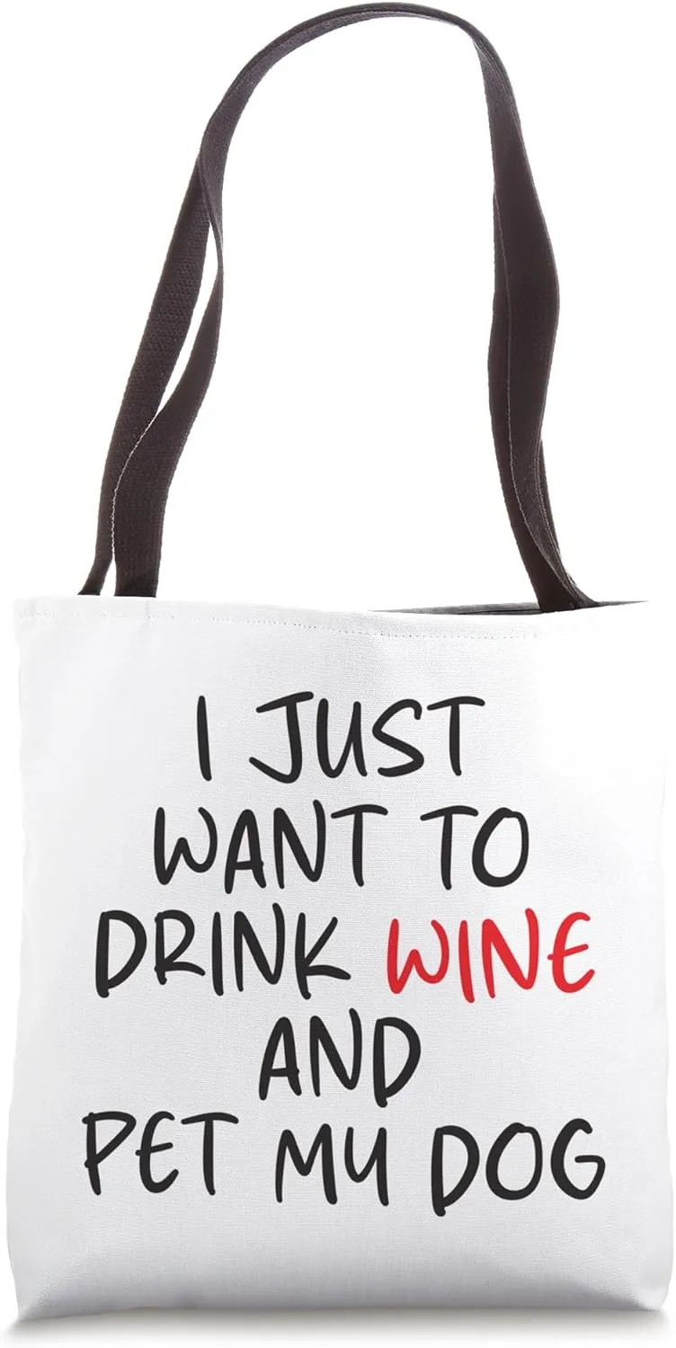 Mens I Just Want to Drink Wine and Pet My Dog Fun Sarcastic Tote Bag