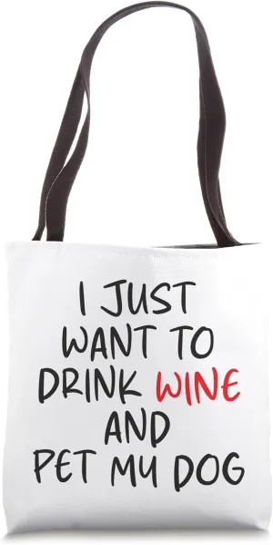 Mens I Just Want to Drink Wine and Pet My Dog Fun Sarcastic Tote Bag